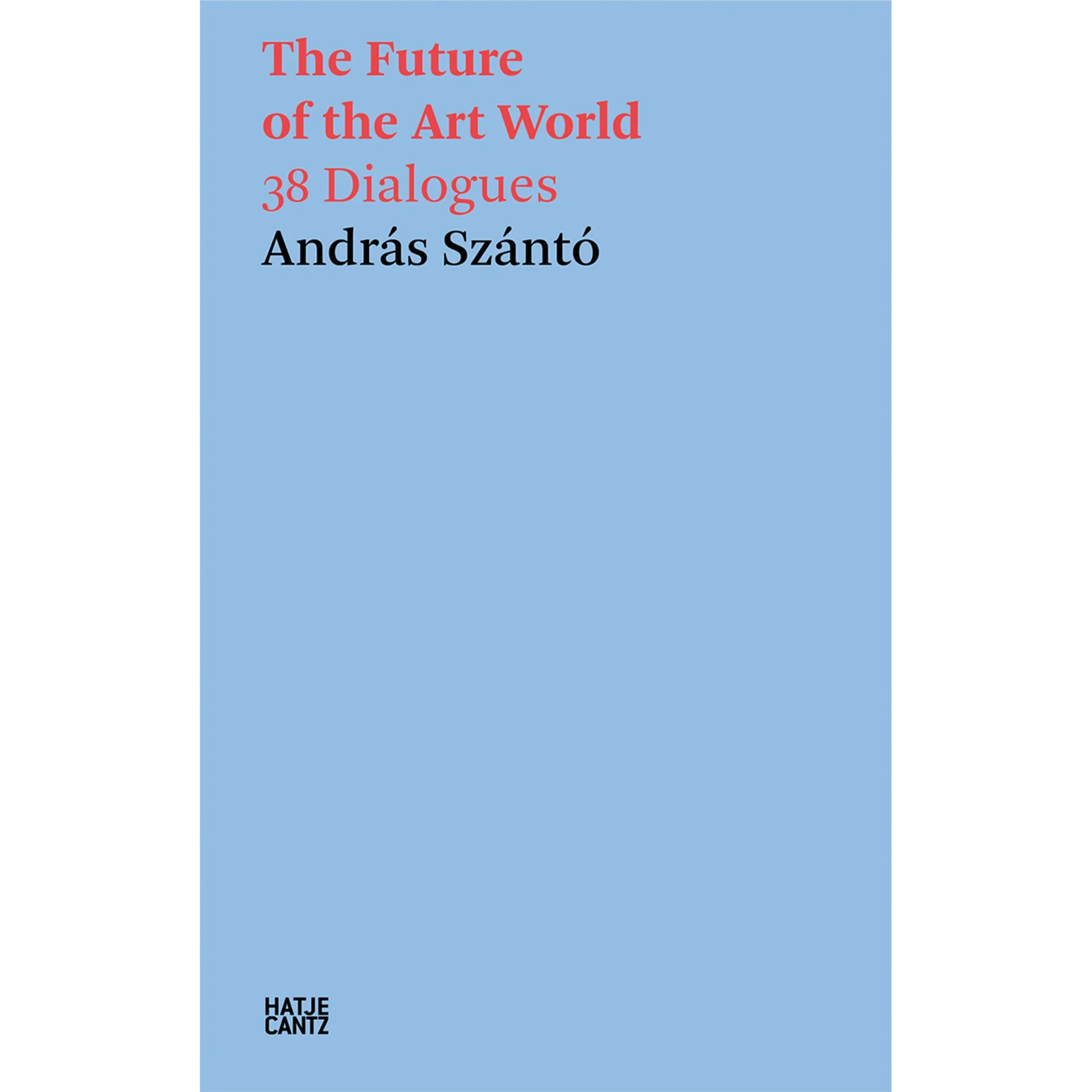 Book cover of András Szántó's The Future of the Art World: 38 Dialogues.